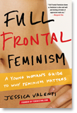 Full Frontal Feminism, by Jessica Valenti